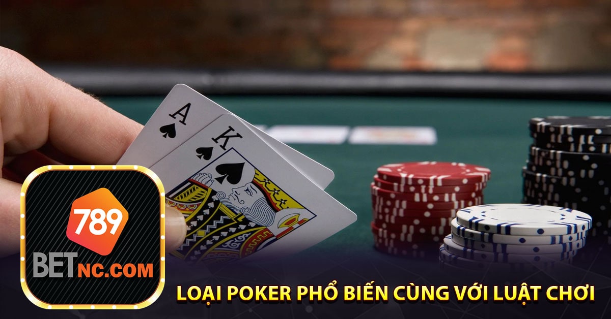Loại Poker phổ biến cùng với luật chơi